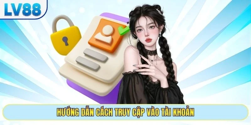 Hướng dẫn cách truy cập vào tài khoản