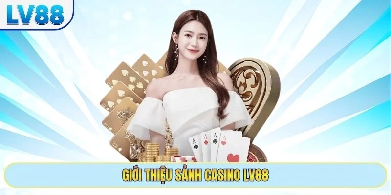Giới thiệu sảnh casino LV88