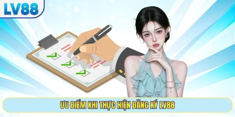 Ưu điểm khi thực hiện đăng ký LV88